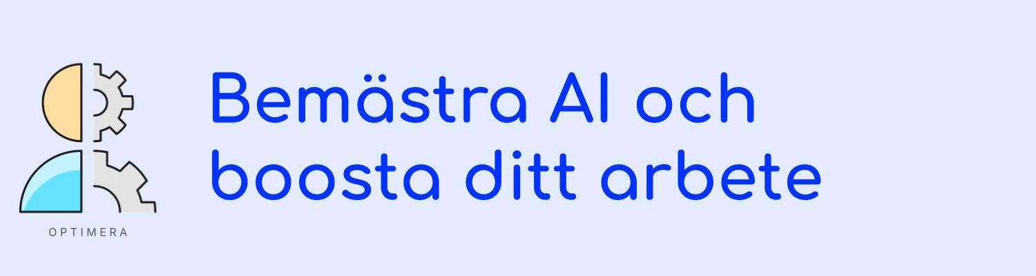 Bemästra AI och boosta ditt arbete