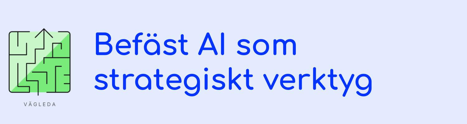 Befäst AI som strategisk verktyg